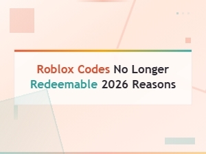 Why Roblox Codes Expire: Reasons Codes Are No Longer Redeemable in 2026